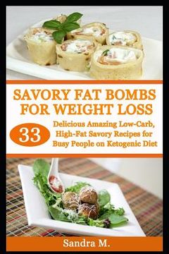 portada Savory Fat Bombs for Weight Loss: 33 Delicious Amazing Low-Carb, High-Fat Savory Recipes for Busy People on Ketogenic Diet