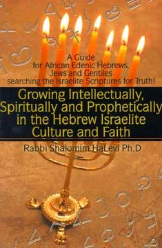 portada growing intellectually, spiritually and prophetically in the hebrew israelite culture and faith: guide for african edenic hebrews, jews and gentiles s (en Inglés)