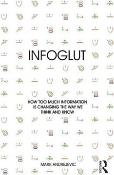 portada infoglut: how too much information is changing the way we think and know (en Inglés)