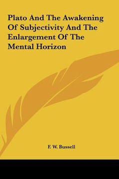 portada plato and the awakening of subjectivity and the enlargement plato and the awakening of subjectivity and the enlargement of the mental horizon of the m (in English)