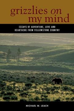 portada Grizzlies On My Mind: Essays of Adventure, Love, and Heartache from Yellowstone Country
