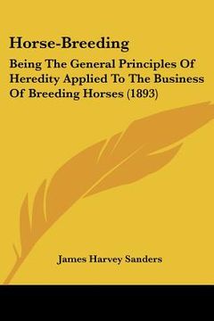 portada horse-breeding: being the general principles of heredity applied to the business of breeding horses (1893) (en Inglés)
