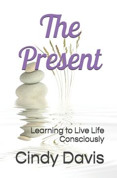 portada The Present: Learning to Live Life Consciously (en Inglés)