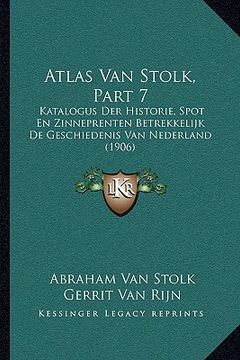 portada Atlas Van Stolk, Part 7: Katalogus Der Historie, Spot En Zinneprenten Betrekkelijk De Geschiedenis Van Nederland (1906)