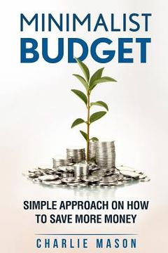 portada Minimalist Budget: Simple Strategies On How To Save More and Become Financially Secure (en Inglés)