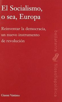 portada El Socialismo, o Sea, Europa: Reinventar la Democracia, un Nuevo Instrumento de Revolución