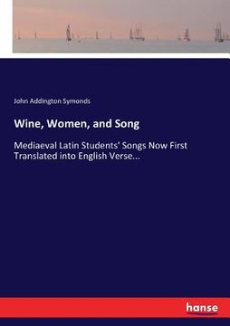 portada Wine, Women, and Song: Mediaeval Latin Students' Songs Now First Translated into English Verse... (in English)