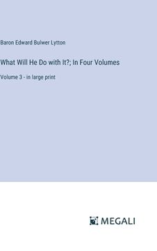portada What Will He Do with It?; In Four Volumes: Volume 3 - in large print (in English)