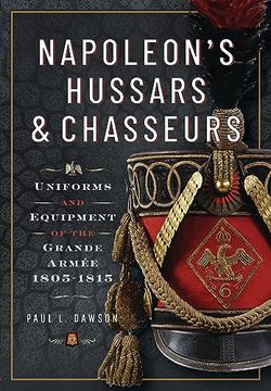 portada Napoleon’S Hussars and Chasseurs: Uniforms and Equipment of the Grande Armée, 1805-1815 (en Inglés)