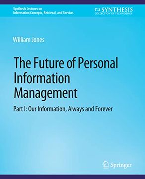 portada The Future of Personal Information Management, Part I: Our Information, Always and Forever (en Inglés)