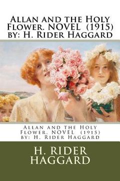 portada Allan and the Holy Flower. NOVEL (1915) by: H. Rider Haggard (en Inglés)