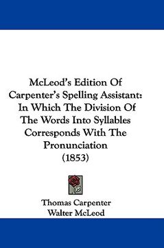 portada mcleod's edition of carpenter's spelling assistant: in which the division of the words into syllables corresponds with the pronunciation (1853)