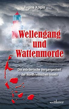 portada Wellengang und Wattenmorde: Die mörderische Vergangenheit der Nordfriesischen Inseln (en Alemán)
