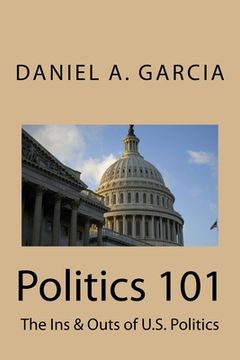 portada Politics 101: The Ins & Outs of U.S. Politics (en Inglés)