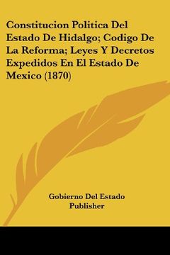 portada Constitucion Politica del Estado de Hidalgo; Codigo de la Reforma; Leyes y Decretos Expedidos en el Estado de Mexico (1870)