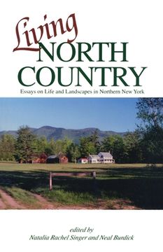 portada Living North Country: Essays on Life and Landscape in Northern New York (en Inglés)