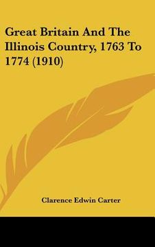 portada great britain and the illinois country, 1763 to 1774 (1910) (en Inglés)