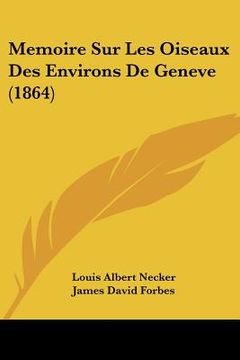 portada Memoire Sur Les Oiseaux Des Environs De Geneve (1864) (en Francés)
