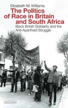 portada The Politics of Race in Britain and South Africa Black British Solidarity and the Anti-Apartheid Struggle (International Library of Historical Studies) (en Inglés)