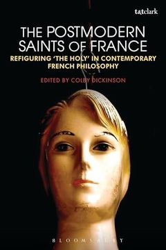 portada The Postmodern Saints of France: Refiguring 'The Holy' in Contemporary French Philosophy
