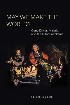 portada May we Make the World? Gene Drives, Malaria, and the Future of Nature (Basic Bioethics) (en Inglés)