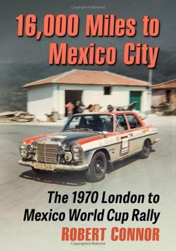portada 16,000 Miles to Mexico City: The 1970 London to Mexico World cup Rally (en Inglés)