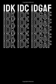 portada Idk idc Idgaf: Not a5 for Sarcastic People Feeling Idgaf-Ish Today i a5 (6X9 Inch. ) i Gift i 120 Pages i Blank 