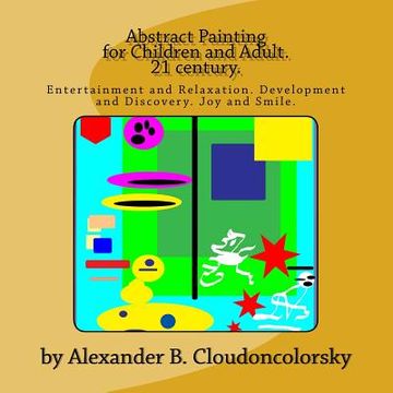 portada Abstract Painting for Children and Adult. 21 century.: Entertainment and Relaxation. Development and Discovery. Joy and Smile. (en Inglés)