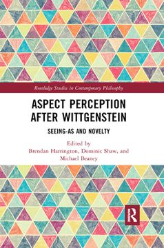 portada Aspect Perception After Wittgenstein: Seeing-As and Novelty (Routledge Studies in Contemporary Philosophy) (en Inglés)
