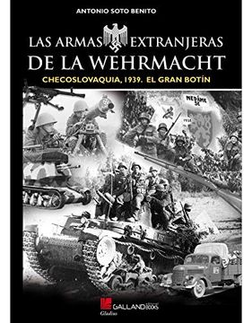 portada Las Armas Extranjeras de la Wehrmatch: Checoslovaquia, 1939. El g ran Botin