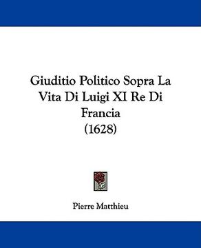 portada giuditio politico sopra la vita di luigi xi re di francia (1628) (en Inglés)
