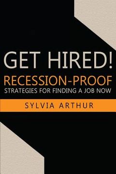 portada Get Hired!: Recession-Proof Strategies for Finding a Job Now (in English)