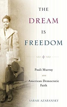 portada The Dream is Freedom: Pauli Murray and American Democratic Faith (en Inglés)