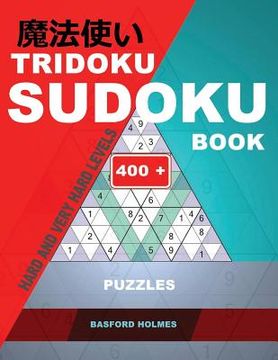 portada Tridoku Sudoku Book. Hard and Very Hard Levels.: 400+ Puzzles. Holmes Presents the Sudoku Book for Keeping the Brain in Excellent Shape. (Plus 250 Sud (en Inglés)