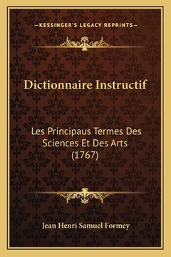 portada Dictionnaire Instructif: Les Principaus Termes Des Sciences Et Des Arts (1767) (in French)