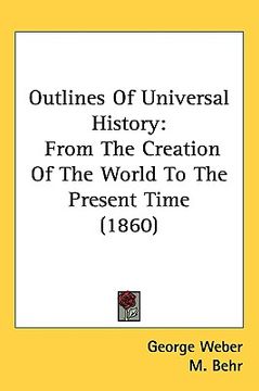 portada outlines of universal history: from the creation of the world to the present time (1860) (en Inglés)