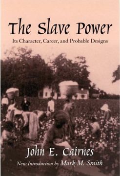 portada The Slave Power: Its Character, Career and Probable Designs: Being an Attempt to Explain the Real Issues Involved in the American Contest (Southern Classics) (in English)