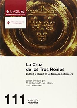 portada La Cruz de los Tres Reinos: Espacio y Tiempo en un Territorio de Frontera (Estudios) (in Spanish)