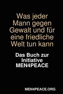 portada Was Jeder Mann Gegen Gewalt und für Eine Friedliche Welt tun Kann. Das Buch zur Initiative Men4Peace. (in German)