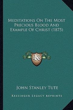 portada meditations on the most precious blood and example of christ (1875) (en Inglés)