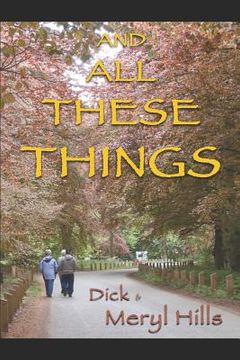 portada And All These Things: A Biography of a Journey in Faith by Dick & Meryl Hills (in English)