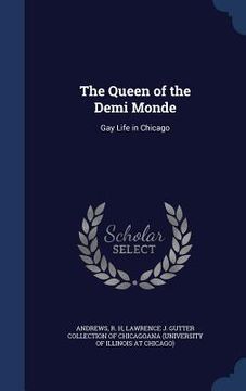 portada The Queen of the Demi Monde: Gay Life in Chicago (en Inglés)