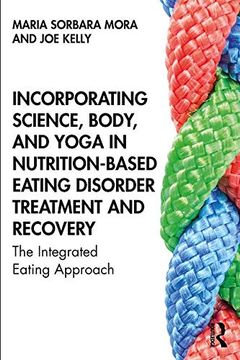 portada Incorporating Science, Body, and Yoga in Nutrition-Based Eating Disorder Treatment and Recovery: The Integrated Eating Approach 