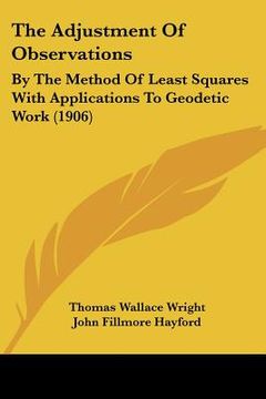 portada the adjustment of observations: by the method of least squares with applications to geodetic work (1906)