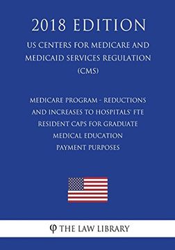 portada Medicare Program - Reductions and Increases to Hospitals' fte Resident Caps for Graduate Medical Education Payment Purposes (en Inglés)
