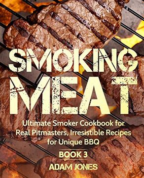 portada Smoking Meat: Ultimate Smoker Cookbook for Real Pitmasters, Irresistible Recipes for Unique Bbq: Book 3 (en Inglés)