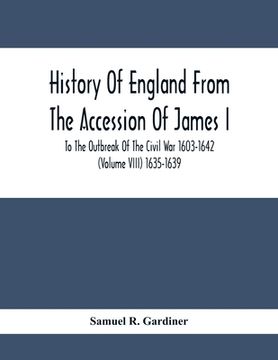 portada History Of England From The Accession Of James I. To The Outbreak Of The Civil War 1603-1642 (Volume Viii) 1635-1639 (en Inglés)