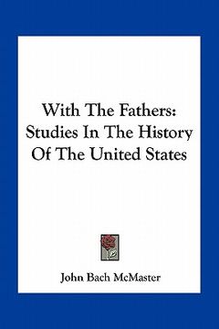 portada with the fathers: studies in the history of the united states (en Inglés)