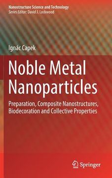 portada Noble Metal Nanoparticles: Preparation, Composite Nanostructures, Biodecoration and Collective Properties (en Inglés)