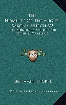 portada the homilies of the anglo-saxon church v2: the sermones catholici; or homilies of aelfric (en Inglés)